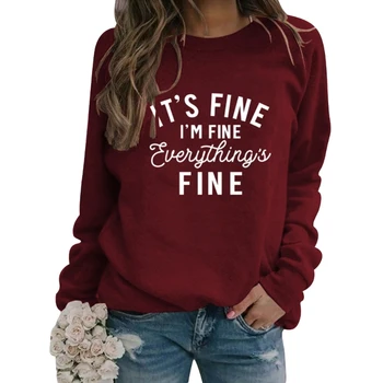 Женская толстовка с круглым вырезом и длинным рукавом Its Fine Everything Fine, повседневный пуловер, топ H7EF